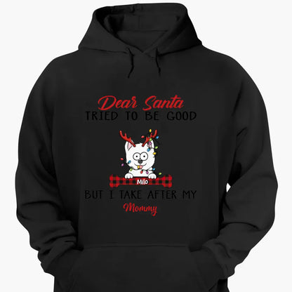 Dear Santa I Try To Be Good But I Take After My Mommy - Personalized Custom T-shirt - Christmas, Memorial Gift For Pet Lover, Pet Owner, Dog Mom, Dog Dad