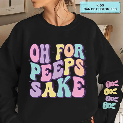 Oh For Peeps Sake - Personalized Custom Sweatshirt - Easter Day's Gift For Grandma, Mother, Family Members