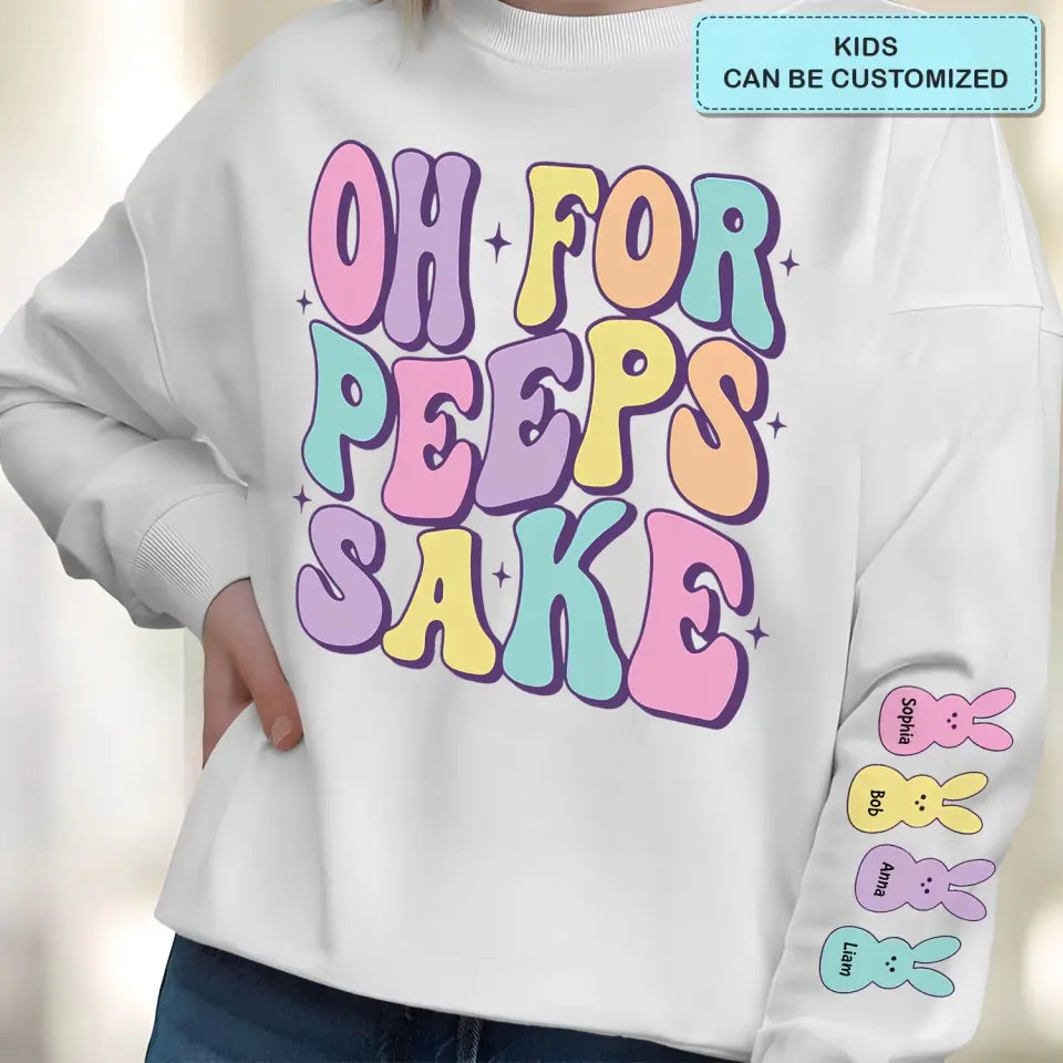 Oh For Peeps Sake - Personalized Custom Sweatshirt - Easter Day's Gift For Grandma, Mother, Family Members