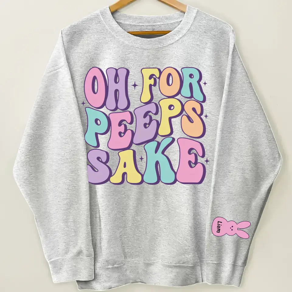 Oh For Peeps Sake - Personalized Custom Sweatshirt - Easter Day's Gift For Grandma, Mother, Family Members