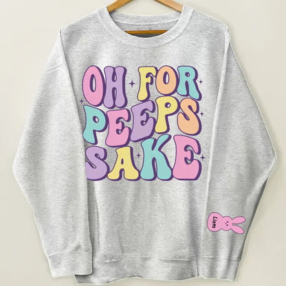 Oh For Peeps Sake - Personalized Custom Sweatshirt - Easter Day's Gift For Grandma, Mother, Family Members