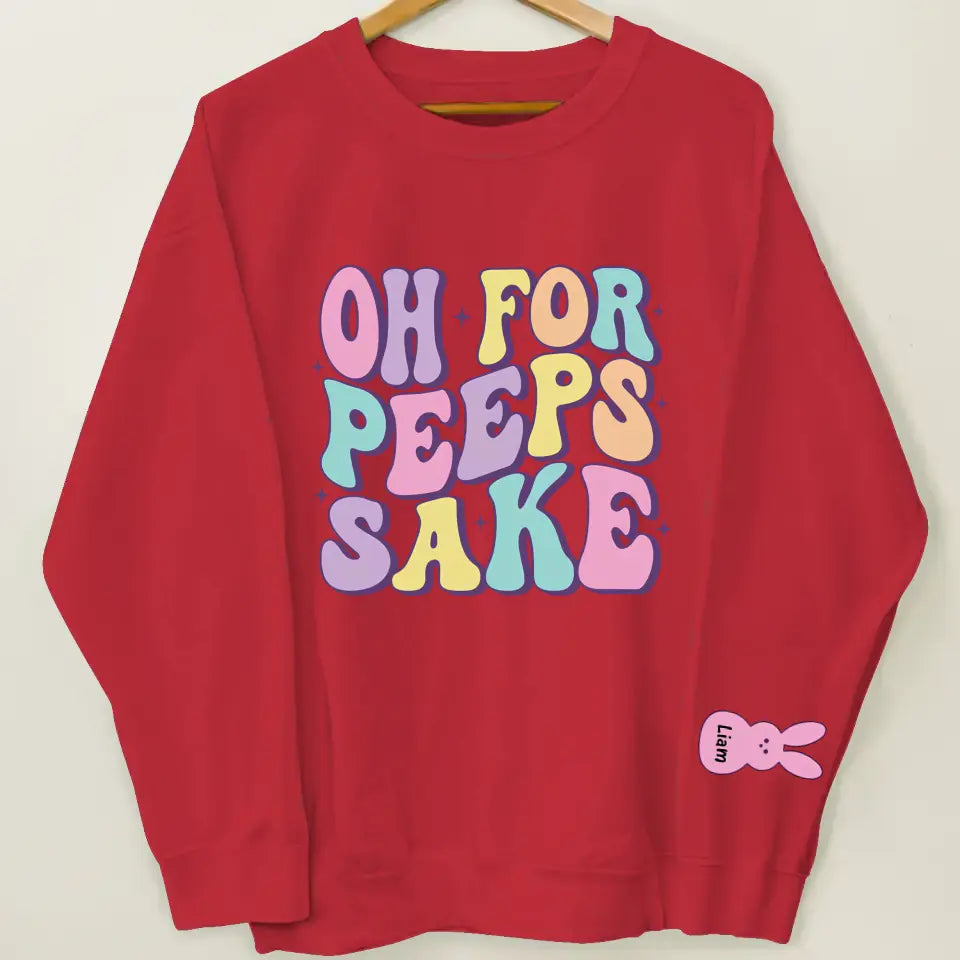 Oh For Peeps Sake - Personalized Custom Sweatshirt - Easter Day's Gift For Grandma, Mother, Family Members