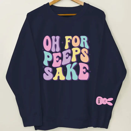 Oh For Peeps Sake - Personalized Custom Sweatshirt - Easter Day's Gift For Grandma, Mother, Family Members
