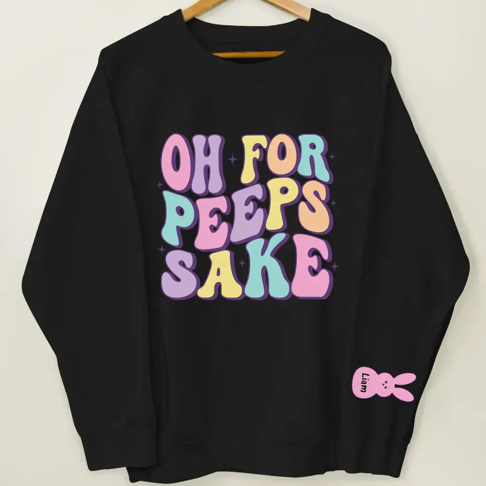 Oh For Peeps Sake - Personalized Custom Sweatshirt - Easter Day's Gift For Grandma, Mother, Family Members