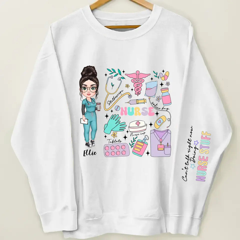 Can't Talk Right Now Doing Nurse Stuff - Personalized Custom Sweatshirt - Nurse's Day, Appreciation Gift For Nurse