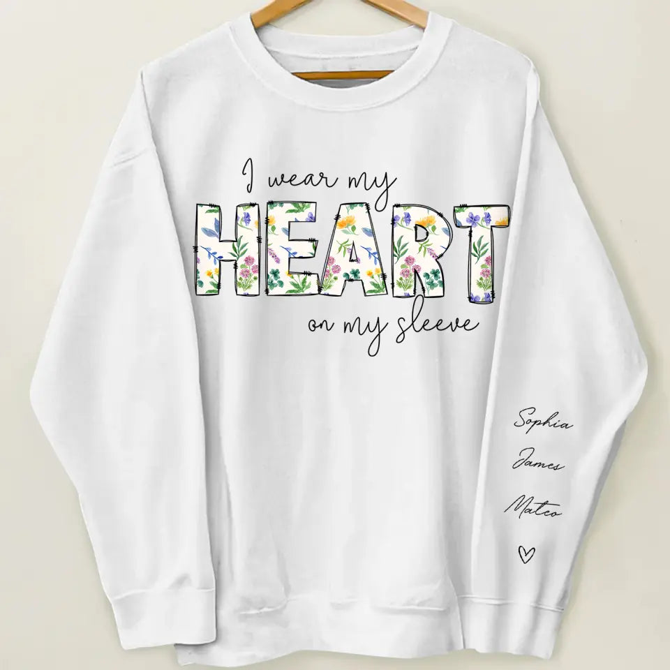 I Wear My Heart On My Sleeves - Personalized Custom Sweatshirt - Gift For Mom, Family Members