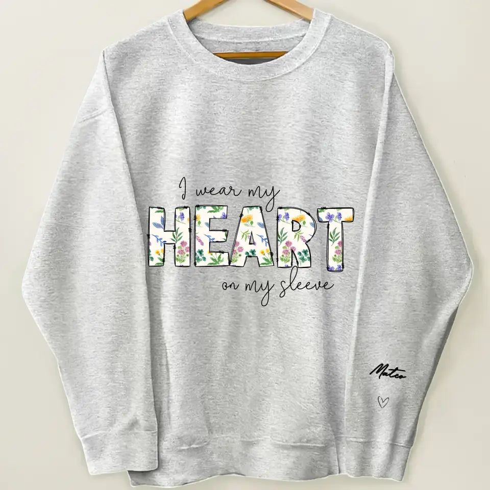 I Wear My Heart On My Sleeves - Personalized Custom Sweatshirt - Gift For Mom, Family Members