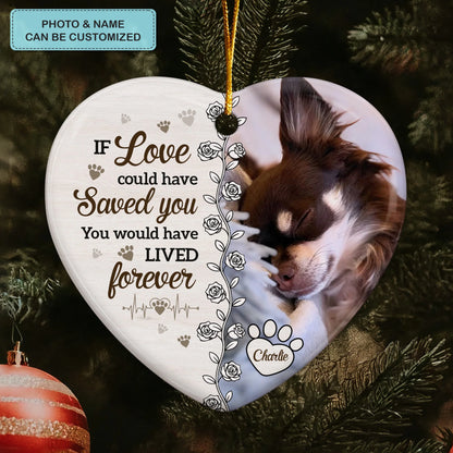 If Love Could Have Saved You - Ceramic Ornament - Christmas Gift For Pet Lovers, Dog Parents, Cat Parents